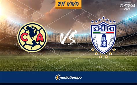 pachuca vs américa en vivo online liga mx